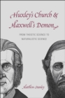 Huxley's Church and Maxwell's Demon : From Theistic Science to Naturalistic Science - Book