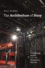 The Architecture of Story : A Technical Guide for the Dramatic Writer - Book