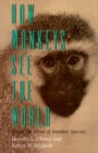 How Monkeys See the World : Inside the Mind of Another Species - eBook