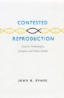Contested Reproduction : Genetic Technologies, Religion, and Public Debate - Book