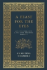 A Feast for the Eyes : Art, Performance, and the Late Medieval Banquet - Book