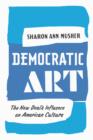 Democratic Art : The New Deal's Influence on American Culture - eBook