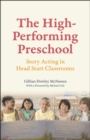 The High-Performing Preschool : Story Acting in Head Start Classrooms - Book
