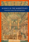 Science in the Marketplace : Nineteenth-Century Sites and Experiences - Book