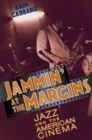 Jammin' at the Margins : Jazz and the American Cinema - Book