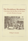 The Disciplinary Revolution : Calvinism and the Rise of the State in Early Modern Europe - Book