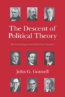 The Descent of Political Theory : The Genealogy of an American Vocation - Book