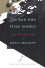 The Man Who Stole Himself : The Slave Odyssey of Hans Jonathan - eBook