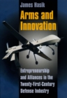 Arms and Innovation : Entrepreneurship and Alliances in the Twenty-First Century Defense Industry - Book