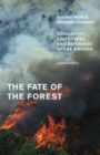 The Fate of the Forest : Developers, Destroyers, and Defenders of the Amazon, Updated Edition - Book