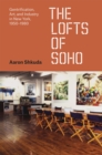 The Lofts of SoHo : Gentrification, Art, and Industry in New York, 1950-1980 - Book