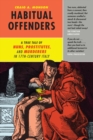 Habitual Offenders : A True Tale of Nuns, Prostitutes, and Murderers in Seventeenth-Century Italy - Book
