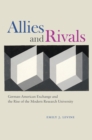 Allies and Rivals : German-American Exchange and the Rise of the Modern Research University - Book