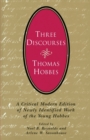 Three Discourses : A Critical Modern Edition of Newly Identified Work of the Young Hobbes - Book