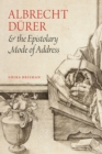 Albrecht Durer and the Epistolary Mode of Address - Book
