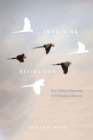 Imagining Extinction : The Cultural Meanings of Endangered Species - Book