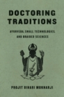Doctoring Traditions : Ayurveda, Small Technologies, and Braided Sciences - Book
