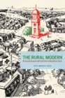 The Rural Modern : Reconstructing the Self and State in Republican China - Book