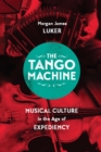 The Tango Machine : Musical Culture in the Age of Expediency - eBook