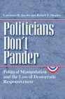 Politicians Don't Pander : Political Manipulation and the Loss of Democratic Responsiveness - Book