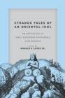 Strange Tales of an Oriental Idol : An Anthology of Early European Portrayals of the Buddha - eBook