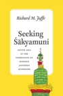 Seeking Sakyamuni : South Asia in the Formation of Modern Japanese Buddhism - Book
