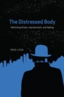 The Distressed Body : Rethinking Illness, Imprisonment, and Healing - Book