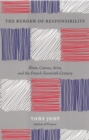 The Burden of Responsibility : Blum, Camus, Aron, and the French Twentieth Century - Book