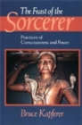 The Feast of the Sorcerer : Practices of Consciousness and Power - Book