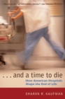 And a Time to Die : How American Hospitals Shape the End of Life - Book