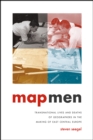 Map Men : Transnational Lives and Deaths of Geographers in the Making of East Central Europe - Book