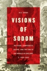 Visions of Sodom : Religion, Homoerotic Desire, and the End of the World in England, c. 1550-1850 - Book
