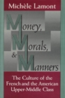 Money, Morals, and Manners : The Culture of the French and the American Upper-Middle Class - Book