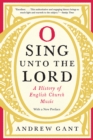 O Sing Unto the Lord : A History of English Church Music - Book