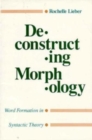 Deconstructing Morphology : Word Formation in Syntactic Theory - Book
