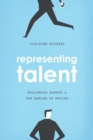 Representing Talent : Hollywood Agents and the Making of Movies - eBook
