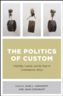 The Politics of Custom : Chiefship, Capital, and the State in Contemporary Africa - Book