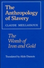 The Anthropology of Slavery : The Womb of Iron and Gold - Book