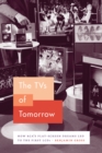 The TVs of Tomorrow : How RCA's Flat-Screen Dreams Led to the First LCDs - Book
