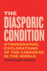 The Diasporic Condition : Ethnographic Explorations of the Lebanese in the World - Book