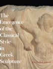 The Emergence of the Classical Style in Greek Sculpture - Book