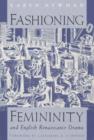 Fashioning Femininity and English Renaissance Drama - Book