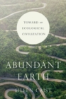 Abundant Earth : Toward an Ecological Civilization - Book
