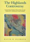 The Highlands Controversy : Constructing Geological Knowledge through Fieldwork in Nineteenth-Century Britain - Book