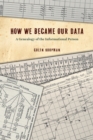 How We Became Our Data : A Genealogy of the Informational Person - Book