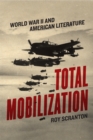Total Mobilization : World War II and American Literature - eBook