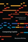 Composing Capital : Classical Music in the Neoliberal Era - Book