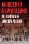 Murder in New Orleans : The Creation of Jim Crow Policing - Book