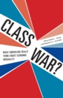 Class War? : What Americans Really Think about Economic Inequality - Book