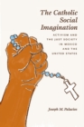 The Catholic Social Imagination : Activism and the Just Society in Mexico and the United States - Book